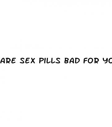 are sex pills bad for your heart
