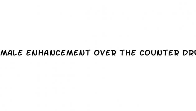 male enhancement over the counter drugs