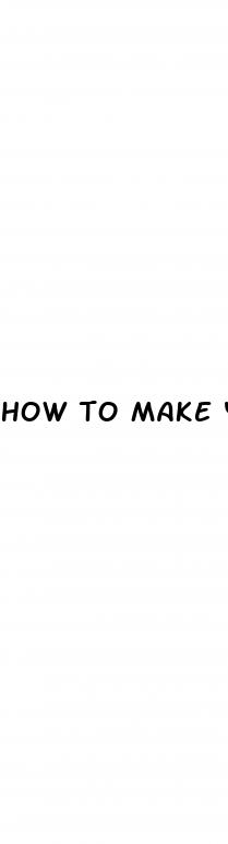 how to make your dick bigger