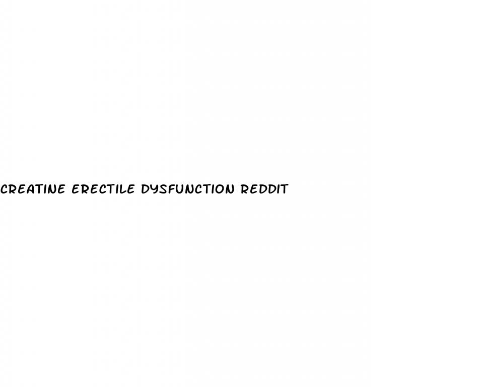creatine erectile dysfunction reddit