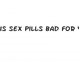 is sex pills bad for you