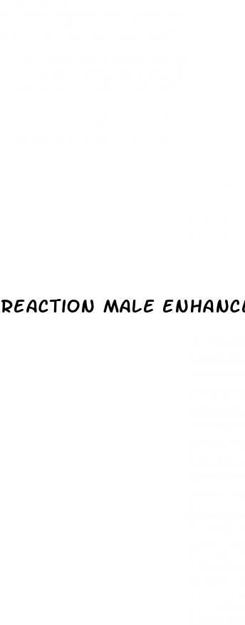 reaction male enhancement supplement