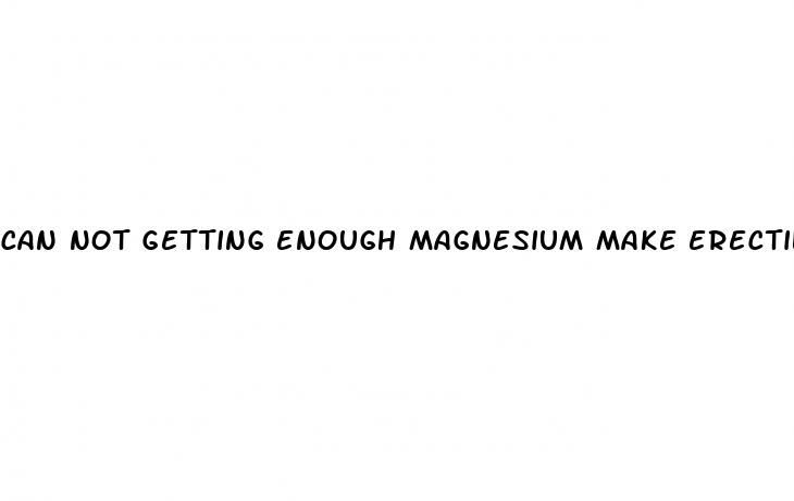 can not getting enough magnesium make erectile dysfunction worse