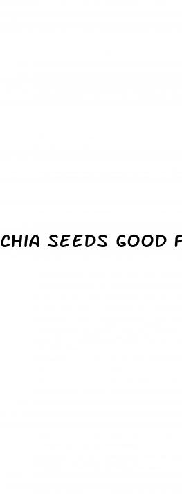 chia seeds good for erectile dysfunction