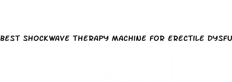 best shockwave therapy machine for erectile dysfunction