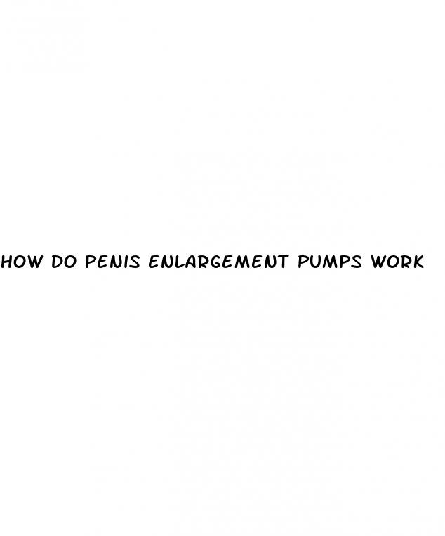 how do penis enlargement pumps work