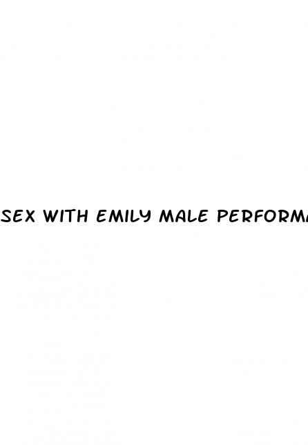 sex with emily male performance enhancement pills