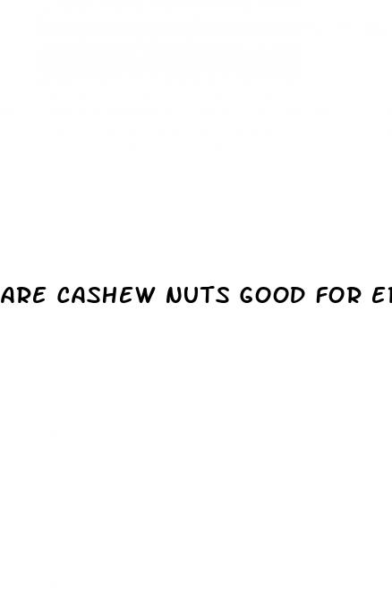 are cashew nuts good for erectile dysfunction