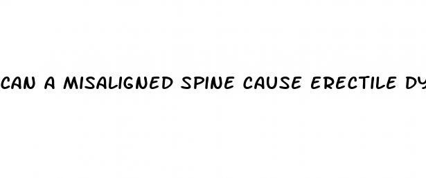 can a misaligned spine cause erectile dysfunction