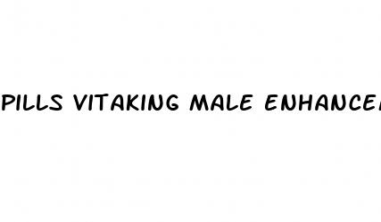 pills vitaking male enhancement