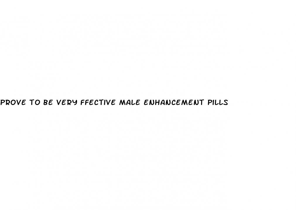 prove to be very ffective male enhancement pills