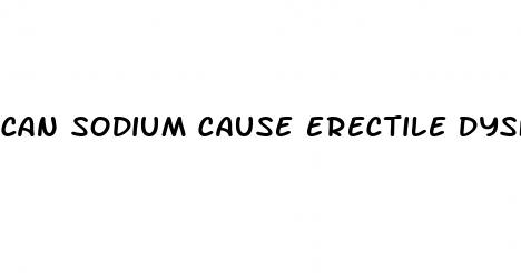 can sodium cause erectile dysfunction