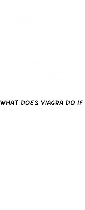 what does viagra do if you don t have erectile dysfunction