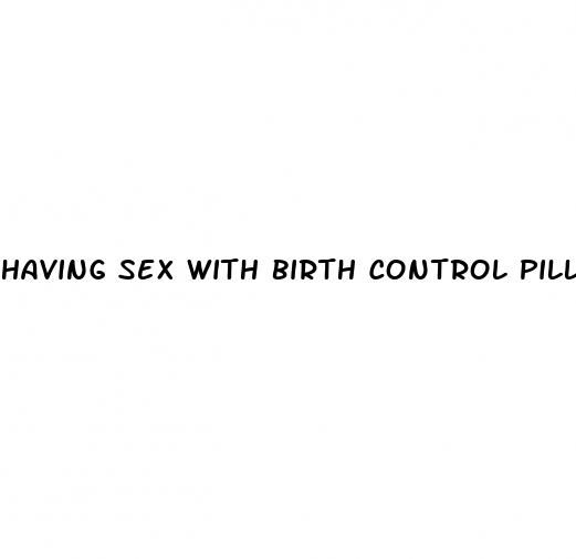 having sex with birth control pills fake 7 days