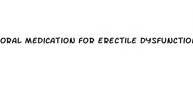 oral medication for erectile dysfunction