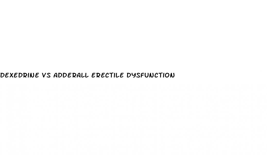 dexedrine vs adderall erectile dysfunction