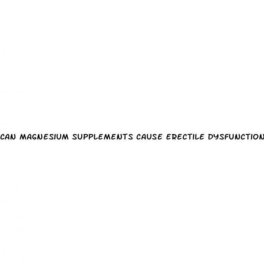 can magnesium supplements cause erectile dysfunction
