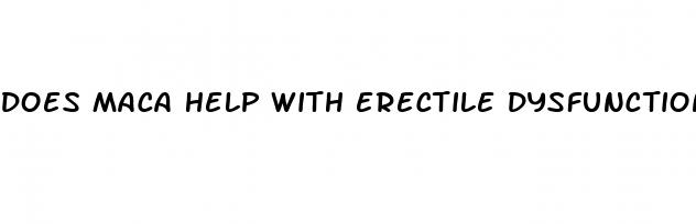 does maca help with erectile dysfunction