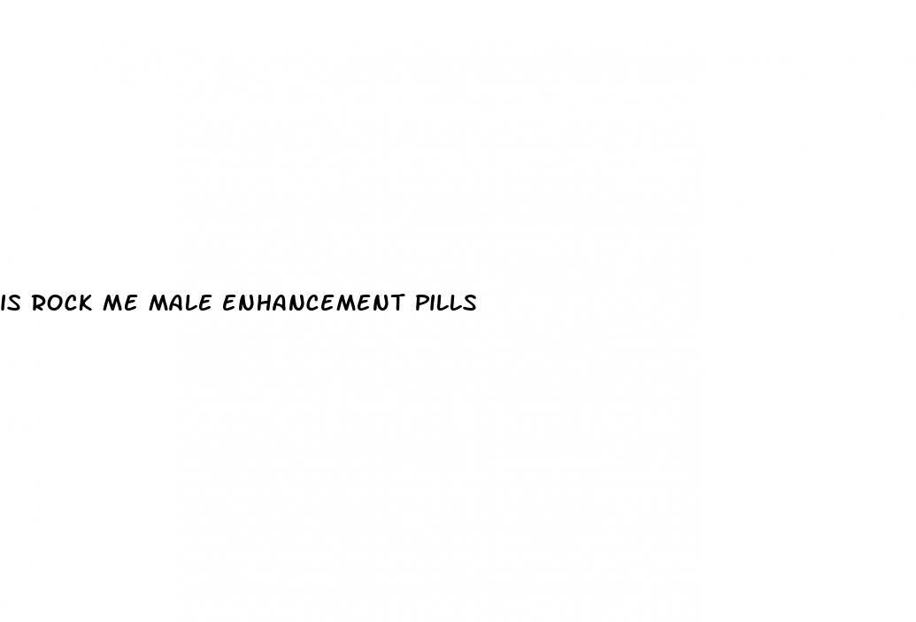 is rock me male enhancement pills