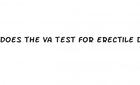 does the va test for erectile dysfunction