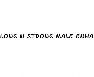long n strong male enhancement