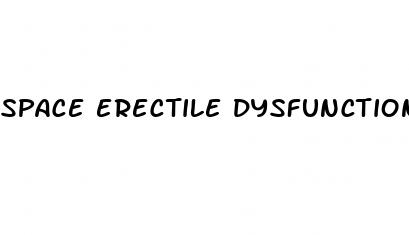 space erectile dysfunction