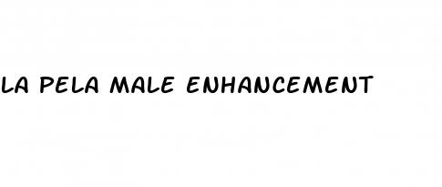 la pela male enhancement