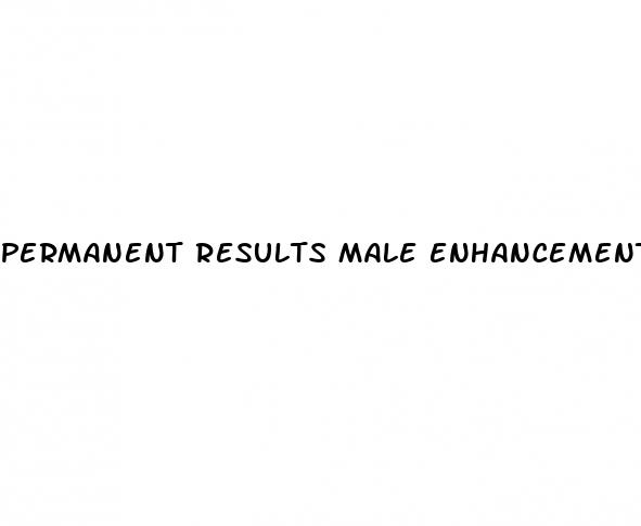 permanent results male enhancement