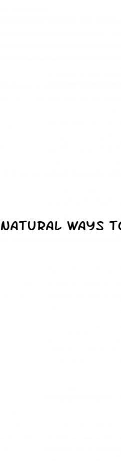 natural ways to get better erectile dysfunction