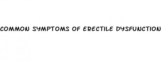 common symptoms of erectile dysfunction