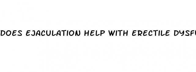 does ejaculation help with erectile dysfunction