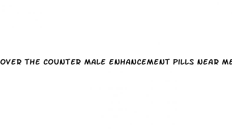 over the counter male enhancement pills near me