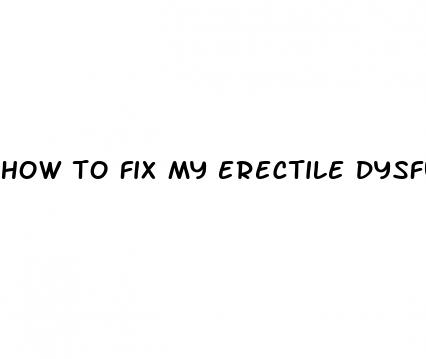 how to fix my erectile dysfunction