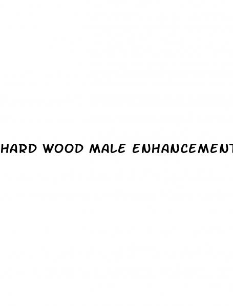 hard wood male enhancement