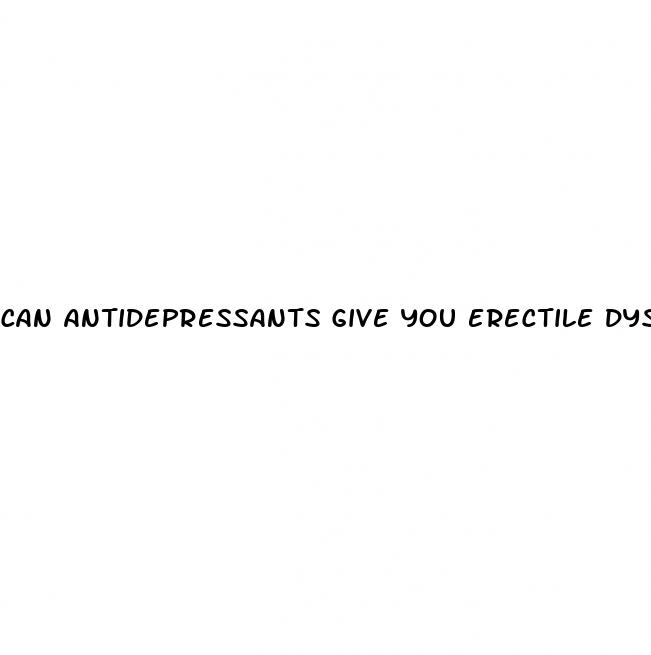 can antidepressants give you erectile dysfunction