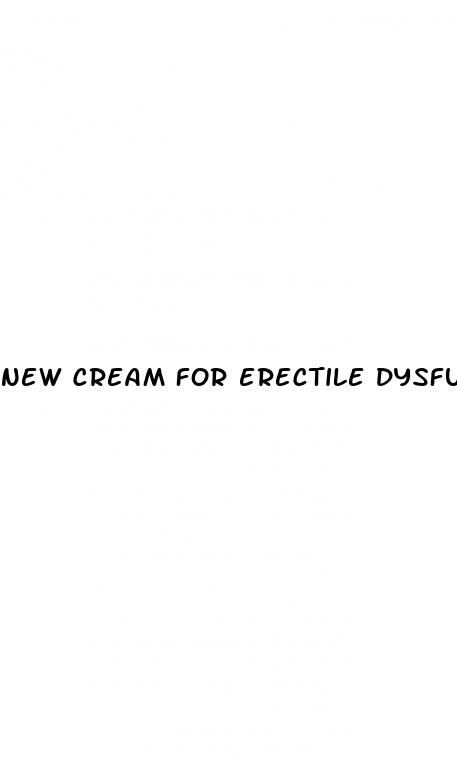 new cream for erectile dysfunction