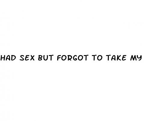 had sex but forgot to take my pill