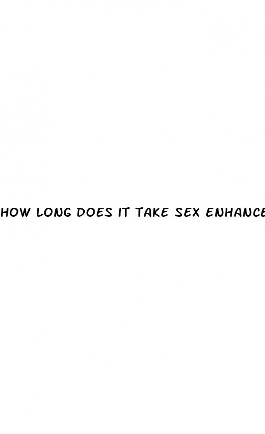 how long does it take sex enhancement pills to work
