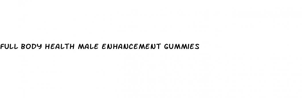 full body health male enhancement gummies