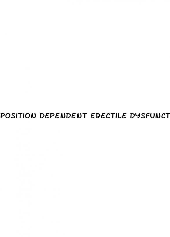 position dependent erectile dysfunction causes