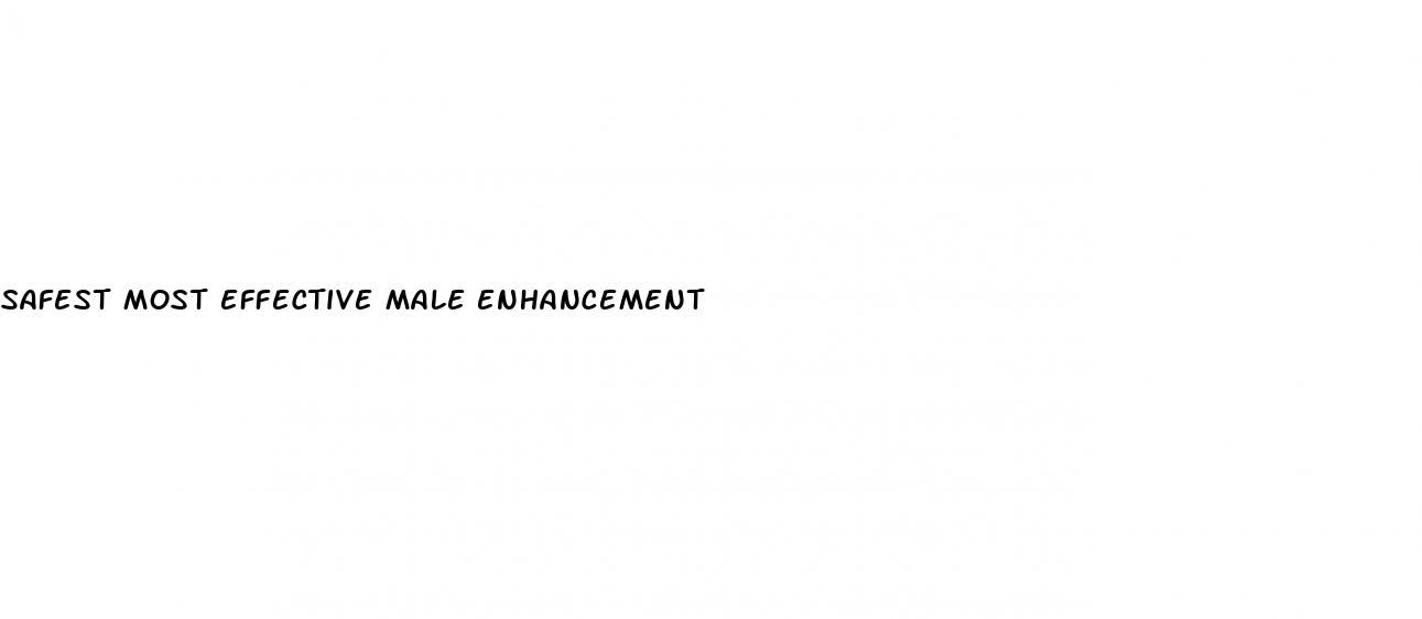 safest most effective male enhancement