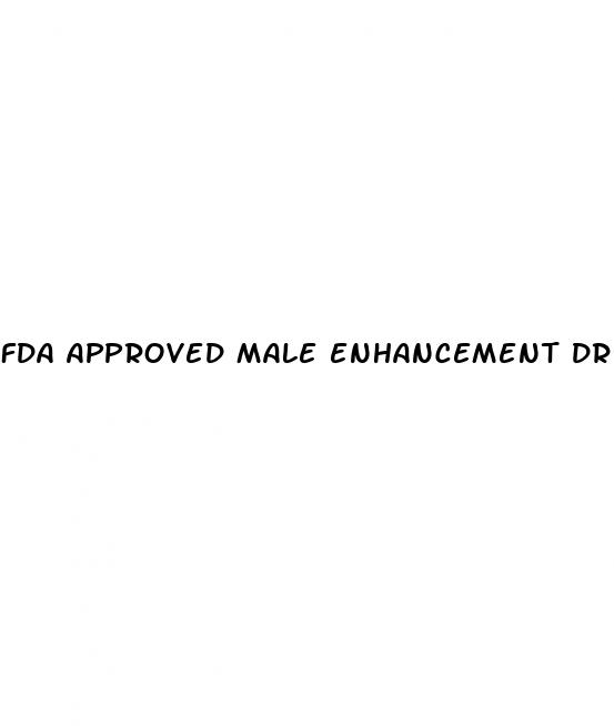 fda approved male enhancement drugs