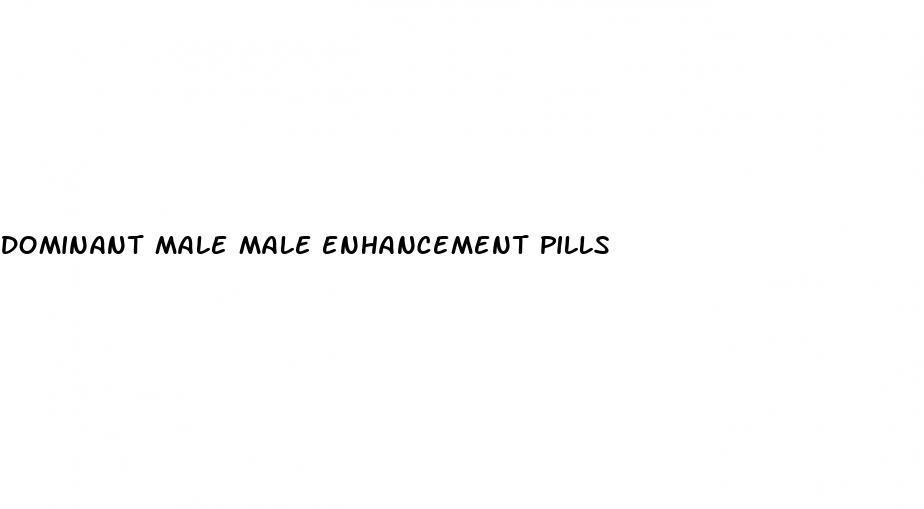 dominant male male enhancement pills