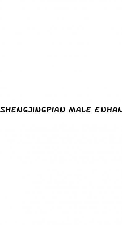 shengjingpian male enhancement pills reviews