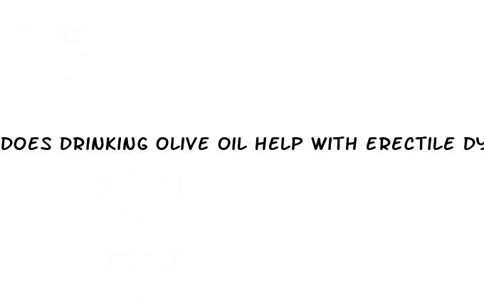 does drinking olive oil help with erectile dysfunction