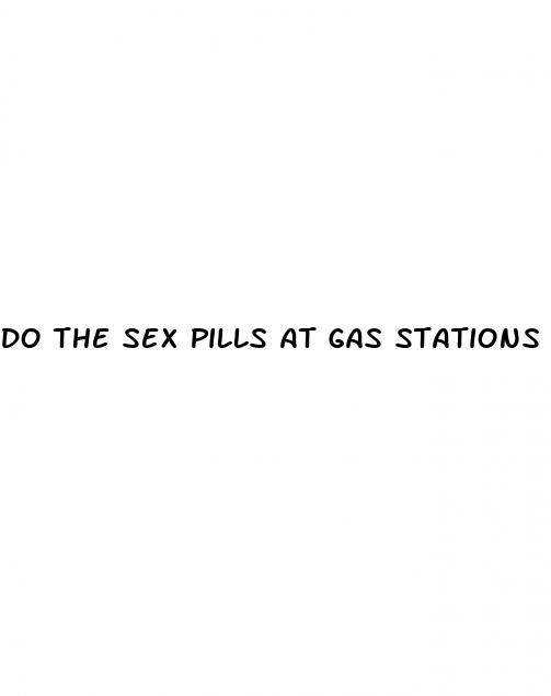 do the sex pills at gas stations work