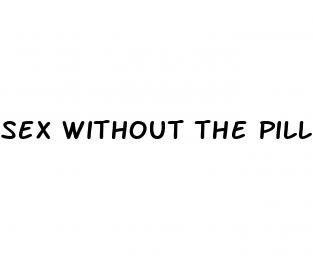 sex without the pill but with a condom