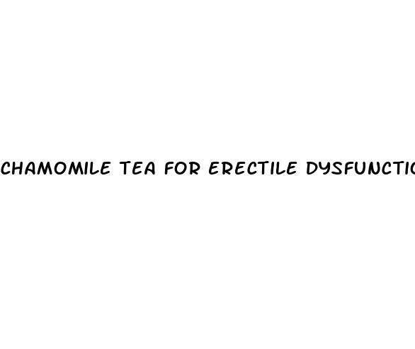 chamomile tea for erectile dysfunction
