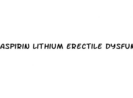 aspirin lithium erectile dysfunction