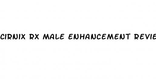 cirnix rx male enhancement reviews